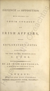 Object Defence of opposition with respect to their conduct on Irish affairs, with explanatory notes. ... By an Irish gentleman, a member of the Whig Clubcover