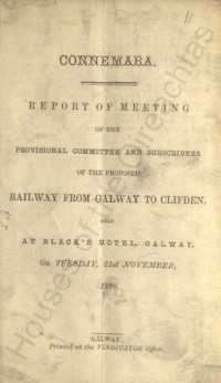Object Connemara : report of meeting of the provisional committee and subscribers of the proposed railway from Galway to Clifden held at Black's Hotel, Galway on Tuesday, 21st November, 1876has no cover