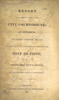 Object Report of a meeting held in the city courthouse of Limerick on Friday, October 28th 1836, for the purpose of explaining the objects of the Monte de Piete or Charitable Pawn Office and the intended system of managementhas no cover picture