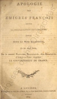 Object Apologie des émigrés François contre la proclamation diffamatoire rendue sous le nom d'amnistie, le 26 Avil 1802 : le nommé Napoleone Buonaparté, alias Bonaparte, d'Ajaccio en Corse, s'appelant, le gouvernement de Francecover