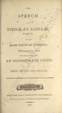 Object The speech of Thomas Goold, Esquire : in the Irish House of Commons, February 14, 1800, on the subject of an incorporate union of Great Britain and Irelandhas no cover picture