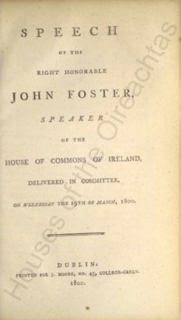Object Speech of the Right Honorable John Foster, Speaker of the House of Commons of Ireland, delivered in committee, on Wednesday the 19th of March, 1800has no cover