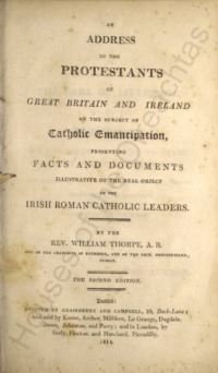 Object An address to the Protestants of Great Britain and Ireland on the subject of Catholic emancipation, presenting facts and documents illustrative of the real object of the Irish Roman Catholic leaderscover